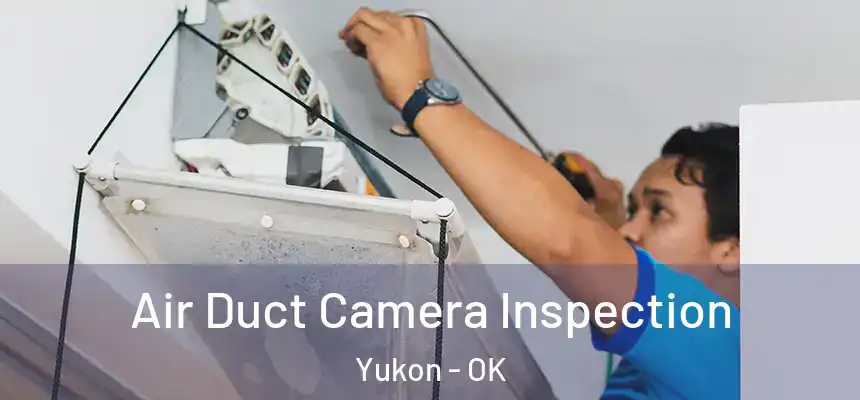 Air Duct Camera Inspection Yukon - OK