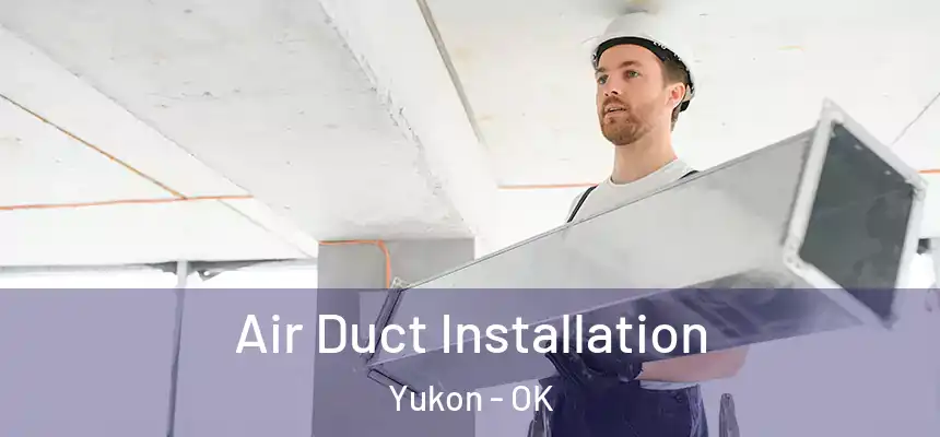  Air Duct Installation Yukon - OK