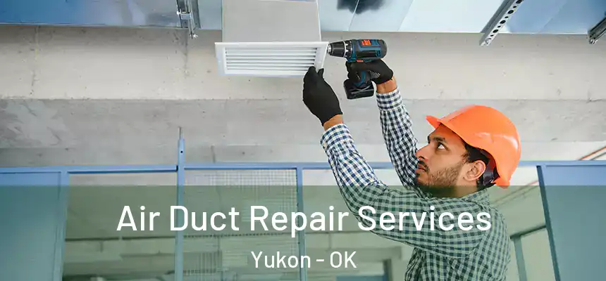  Air Duct Repair Services Yukon - OK