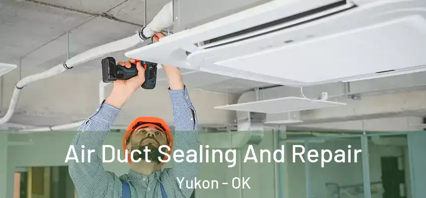  Air Duct Sealing And Repair Yukon - OK