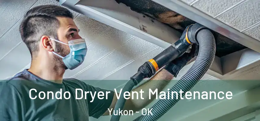  Condo Dryer Vent Maintenance Yukon - OK