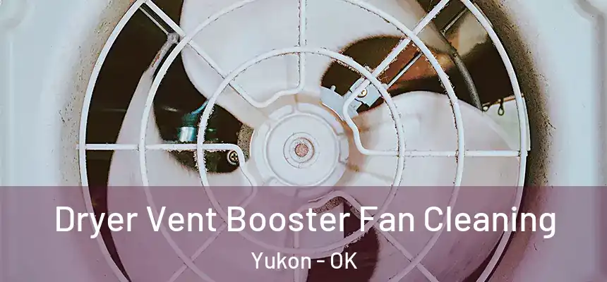  Dryer Vent Booster Fan Cleaning Yukon - OK