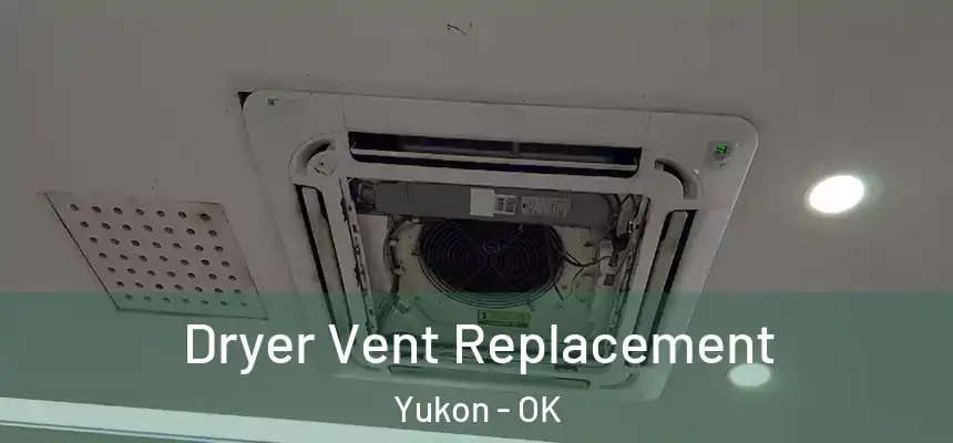  Dryer Vent Replacement Yukon - OK