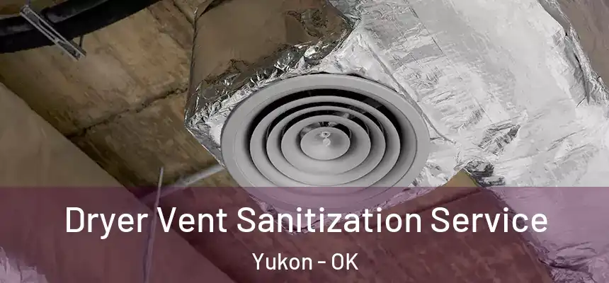  Dryer Vent Sanitization Service Yukon - OK