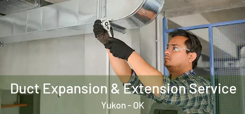  Duct Expansion & Extension Service Yukon - OK