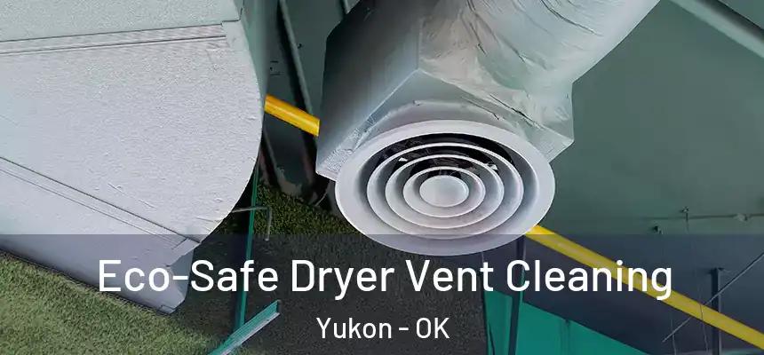  Eco-Safe Dryer Vent Cleaning Yukon - OK