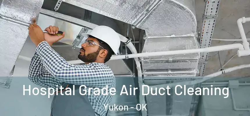  Hospital Grade Air Duct Cleaning Yukon - OK