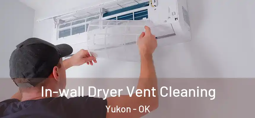 In-wall Dryer Vent Cleaning Yukon - OK