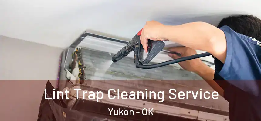 Lint Trap Cleaning Service Yukon - OK