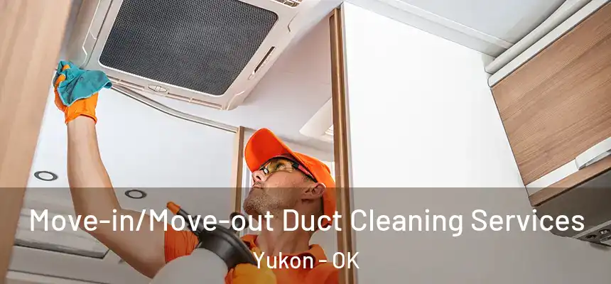  Move-in/Move-out Duct Cleaning Services Yukon - OK