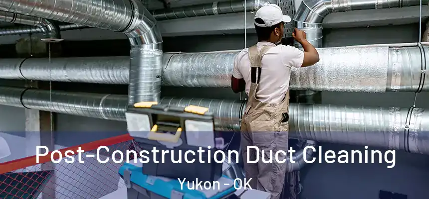  Post-Construction Duct Cleaning Yukon - OK