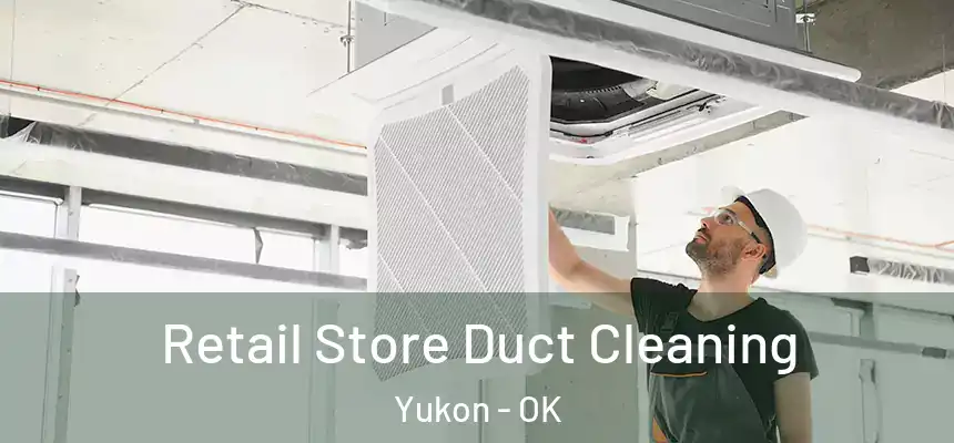  Retail Store Duct Cleaning Yukon - OK