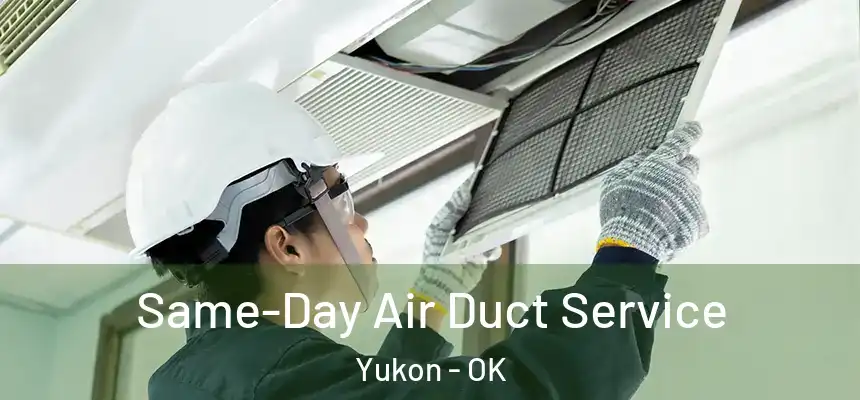 Same-Day Air Duct Service Yukon - OK