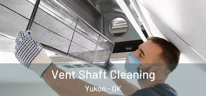  Vent Shaft Cleaning Yukon - OK