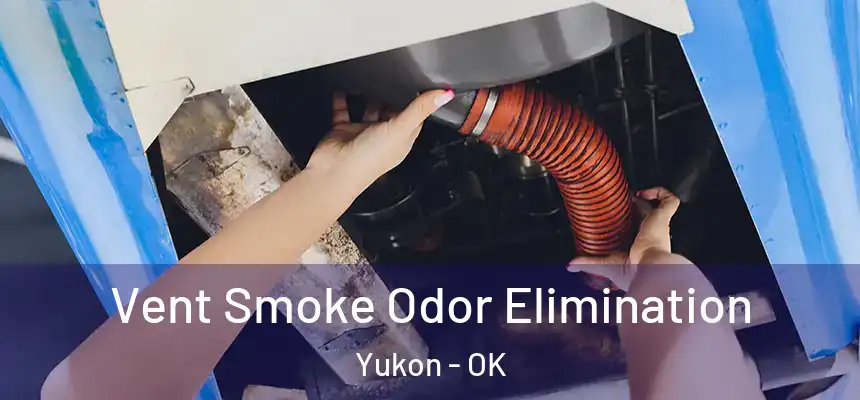  Vent Smoke Odor Elimination Yukon - OK