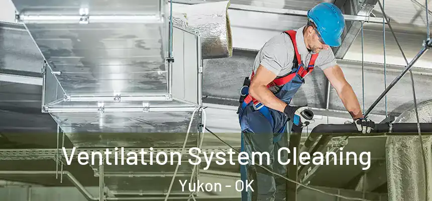 Ventilation System Cleaning Yukon - OK